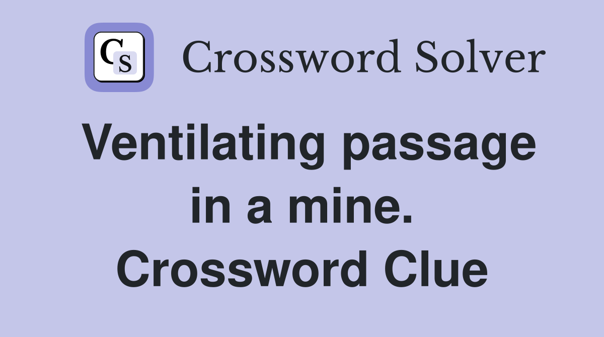 Ventilating passage in a mine. Crossword Clue