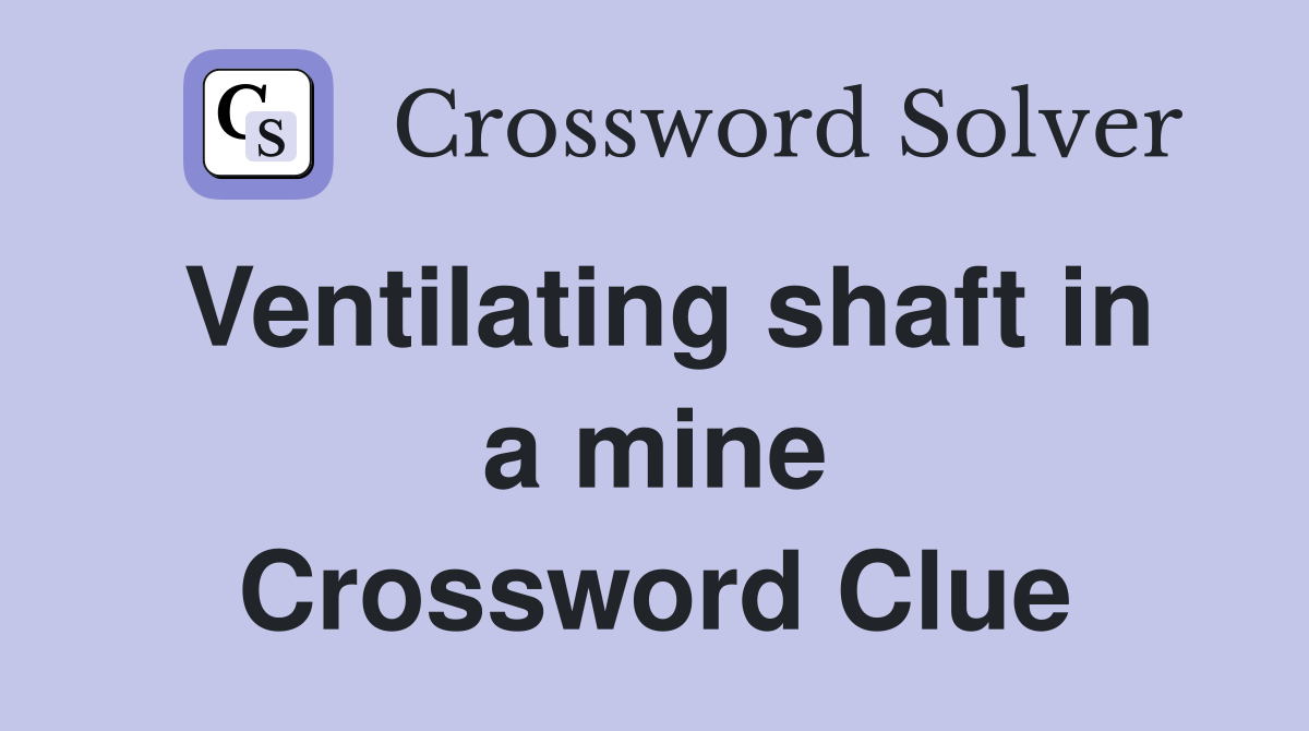 Ventilating shaft in a mine Crossword Clue