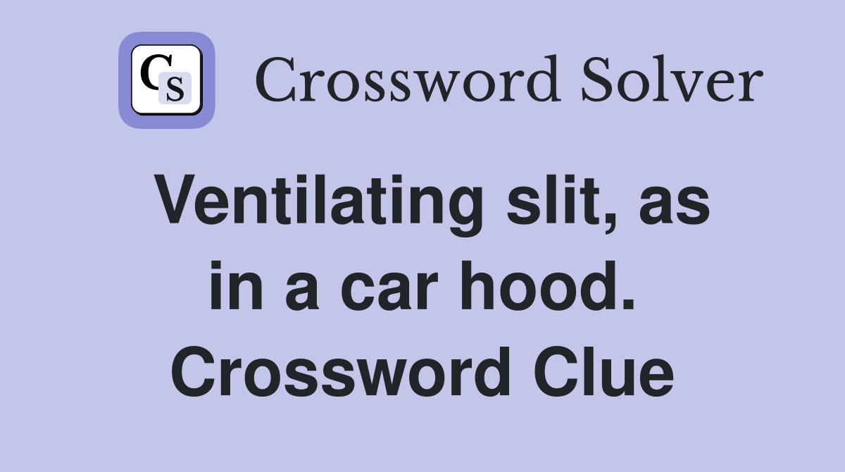 Ventilating slit, as in a car hood. Crossword Clue