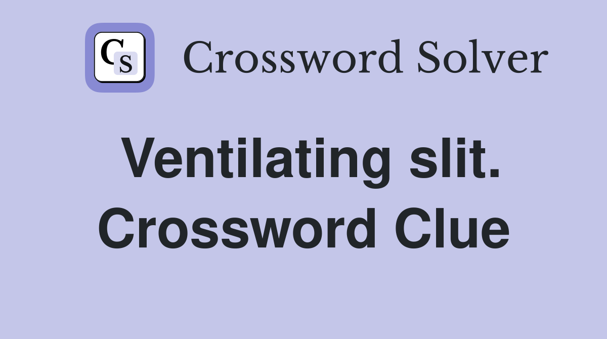 Ventilating slit. Crossword Clue