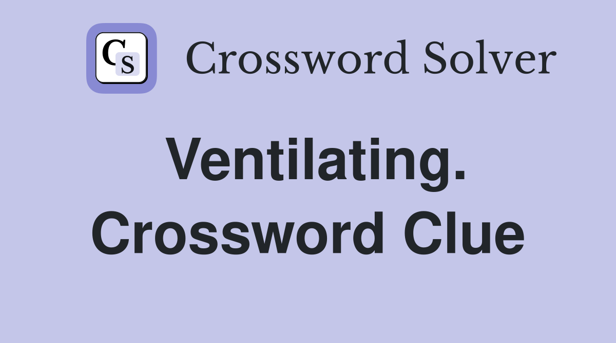 Ventilating. Crossword Clue