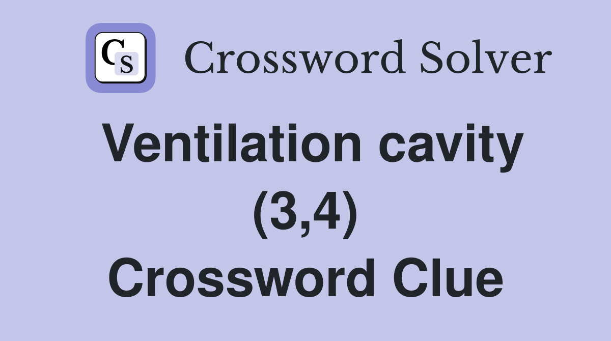 Ventilation cavity (3,4) Crossword Clue