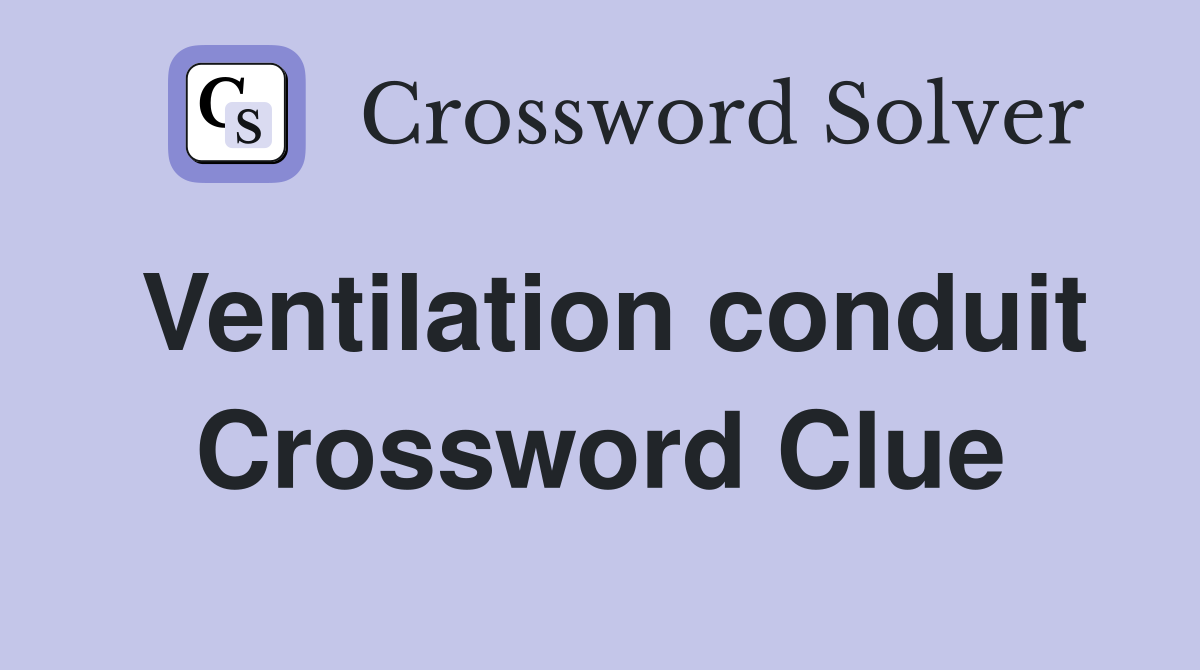 Ventilation conduit Crossword Clue