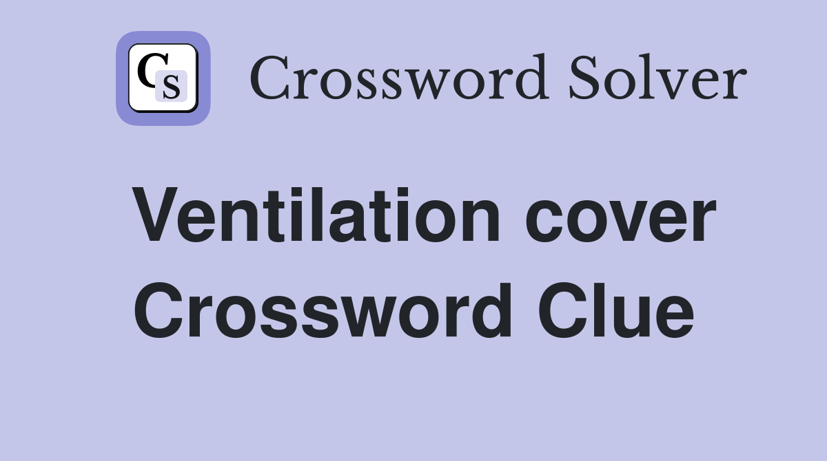 Ventilation cover Crossword Clue
