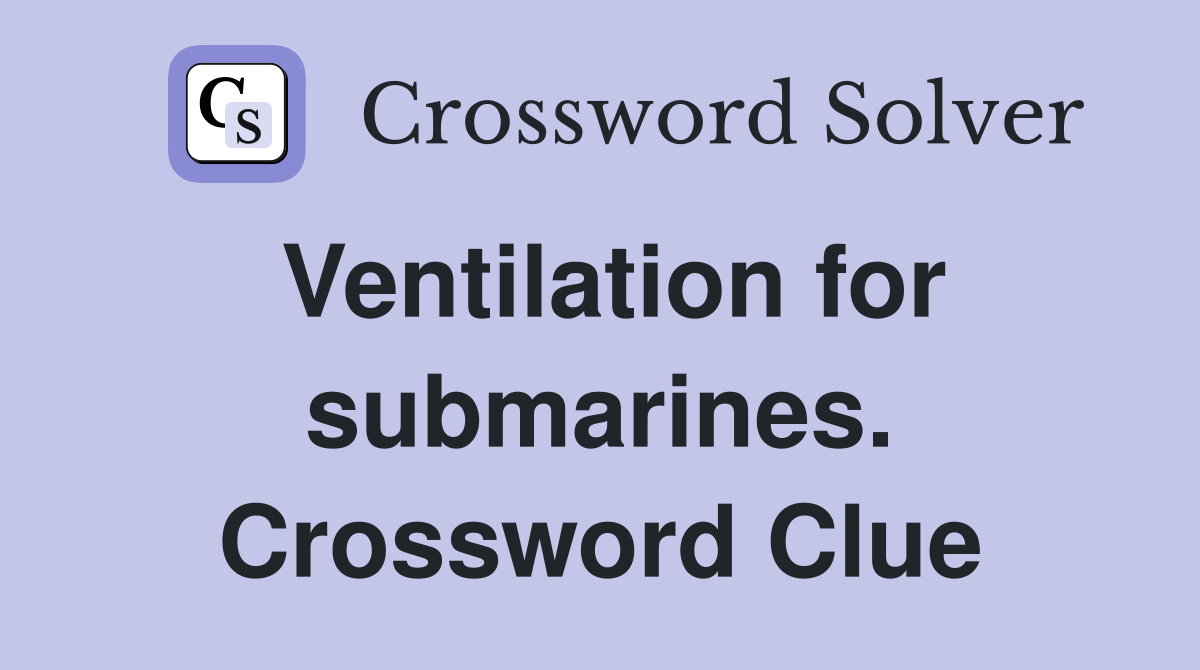 Ventilation for submarines. Crossword Clue