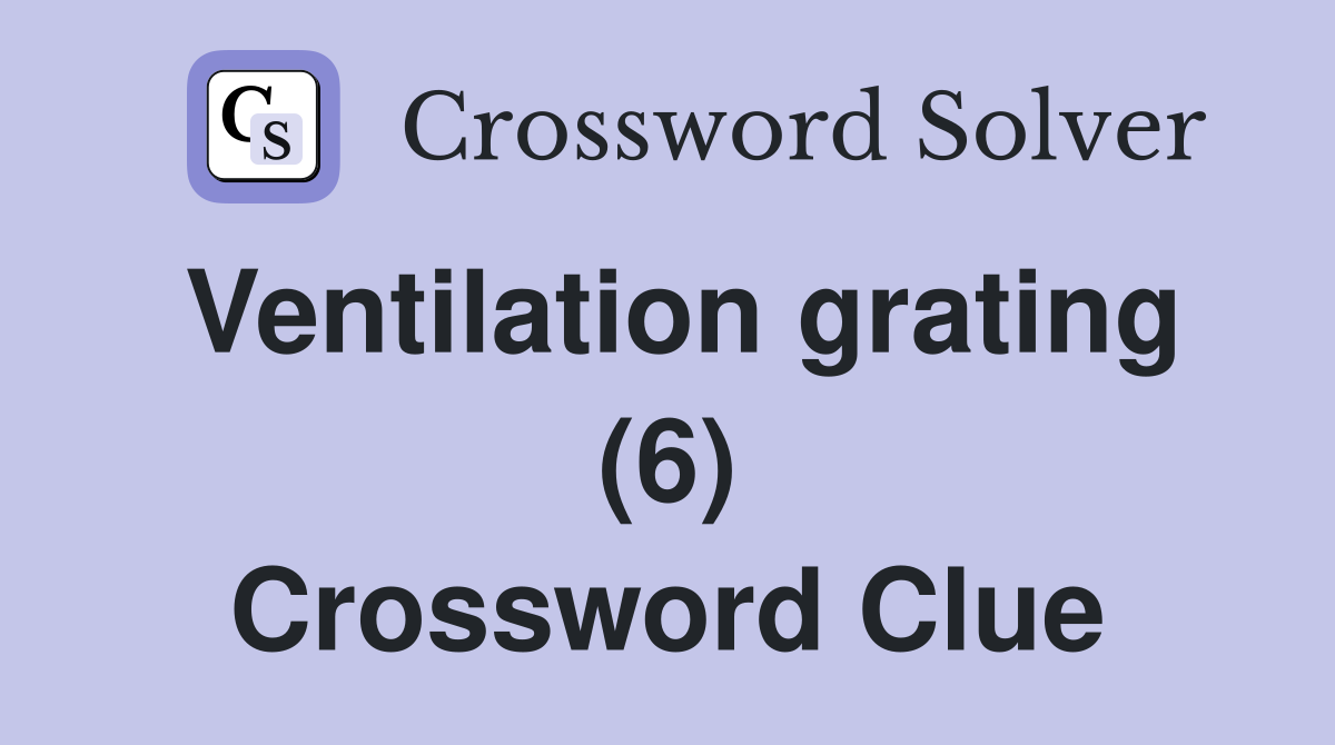 Ventilation grating (6) Crossword Clue