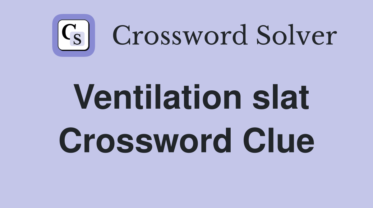 Ventilation slat Crossword Clue