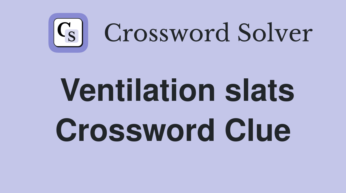 Ventilation slats Crossword Clue