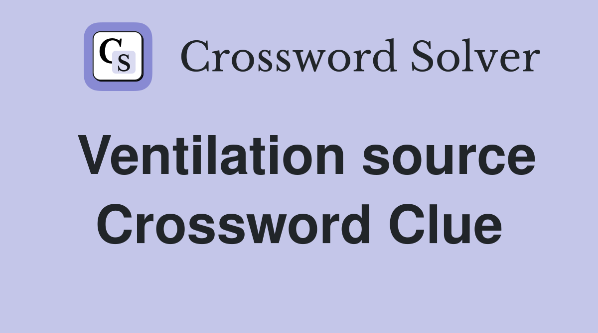 Ventilation source Crossword Clue