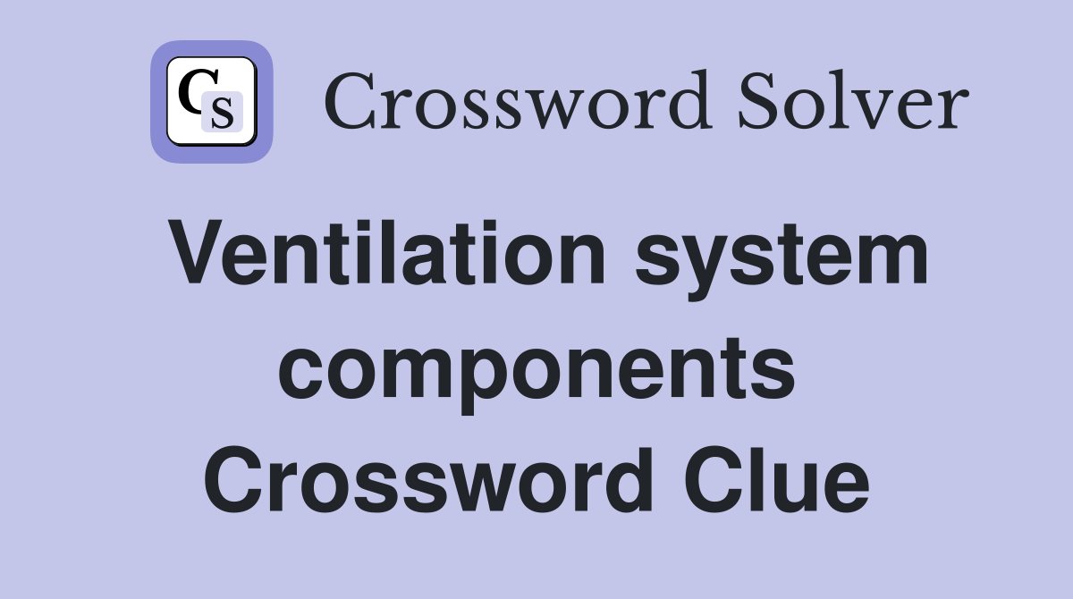 Ventilation system components Crossword Clue