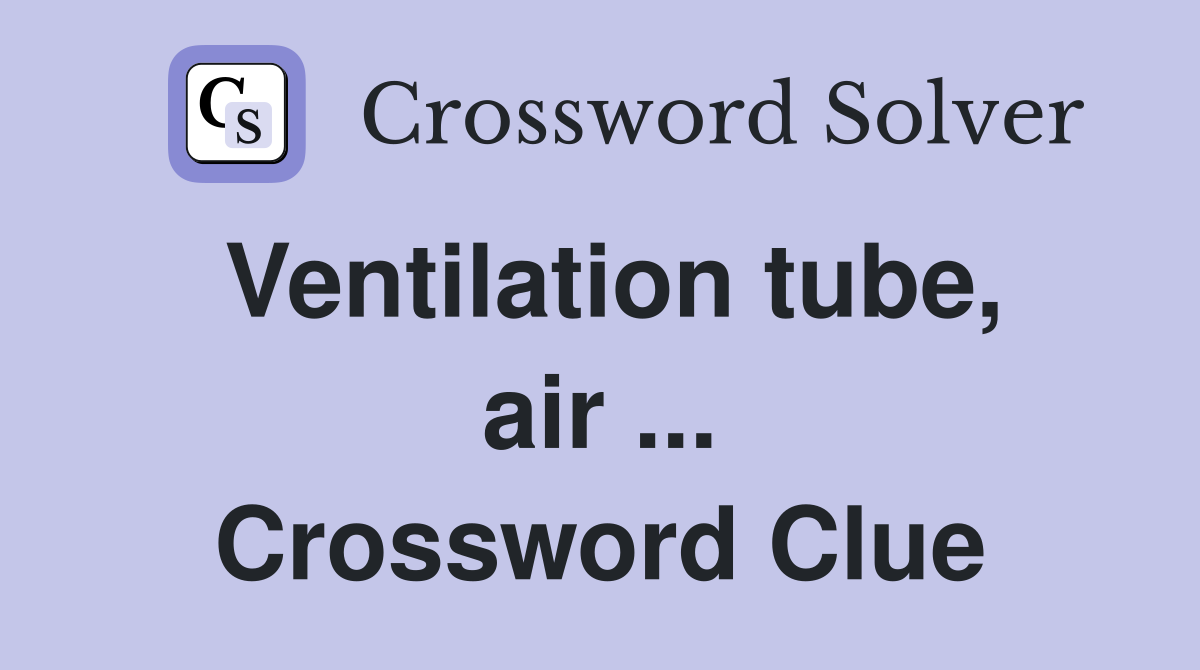 Ventilation tube, air ... Crossword Clue