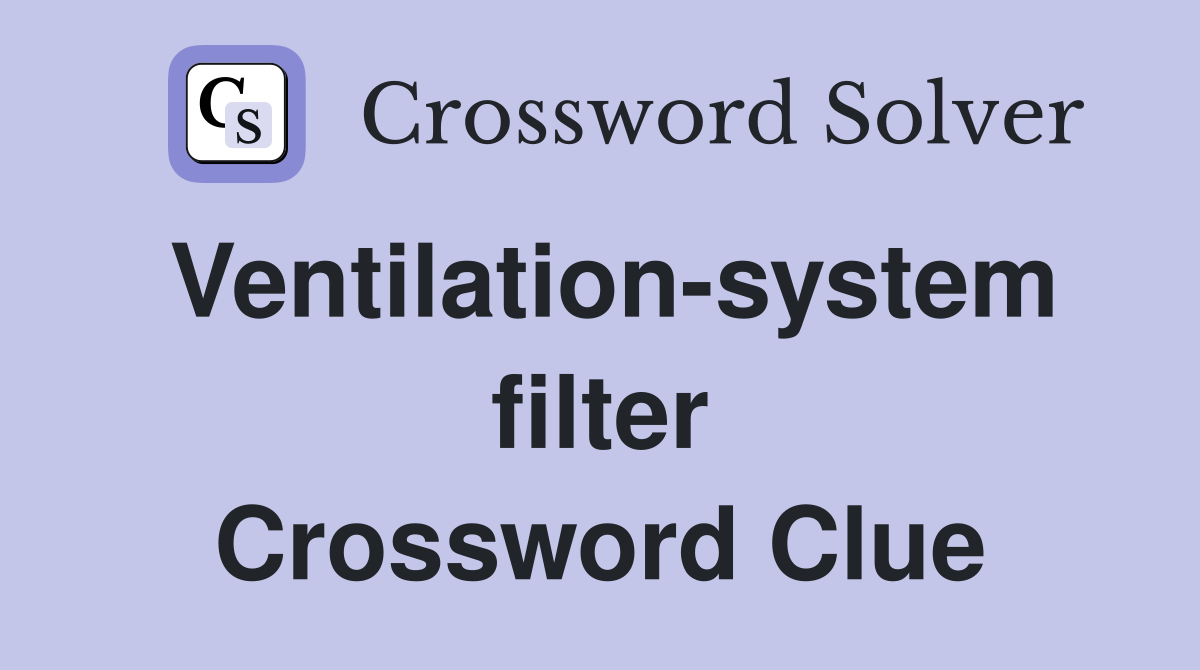 Ventilation-system filter Crossword Clue