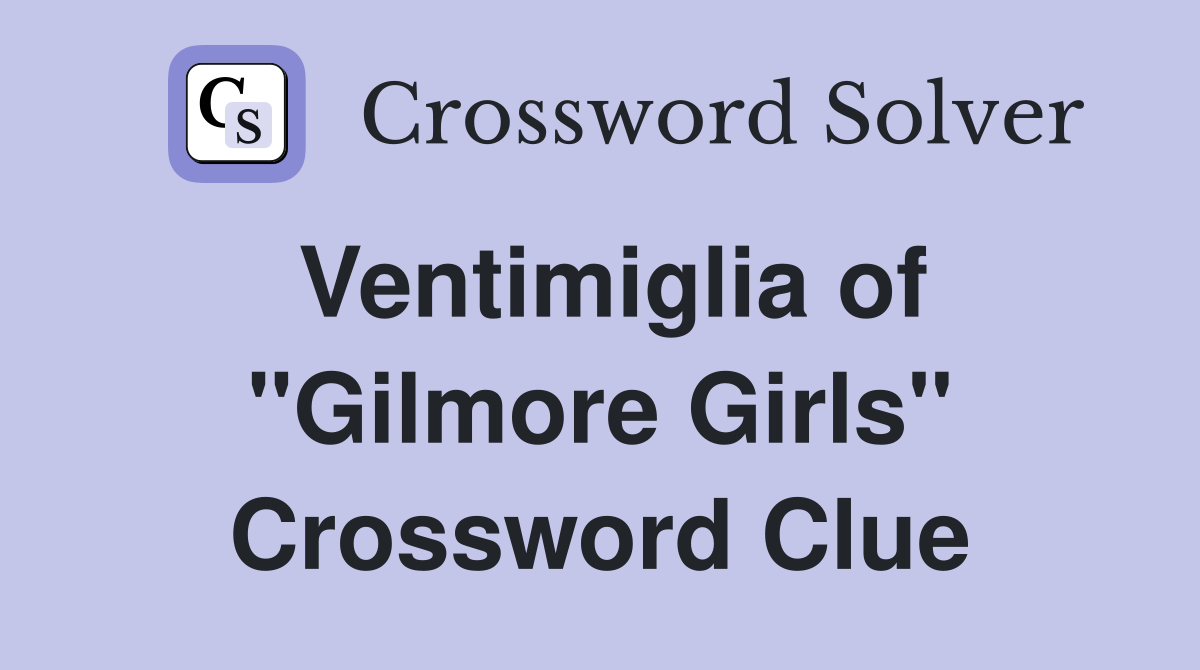 Ventimiglia of "Gilmore Girls" Crossword Clue