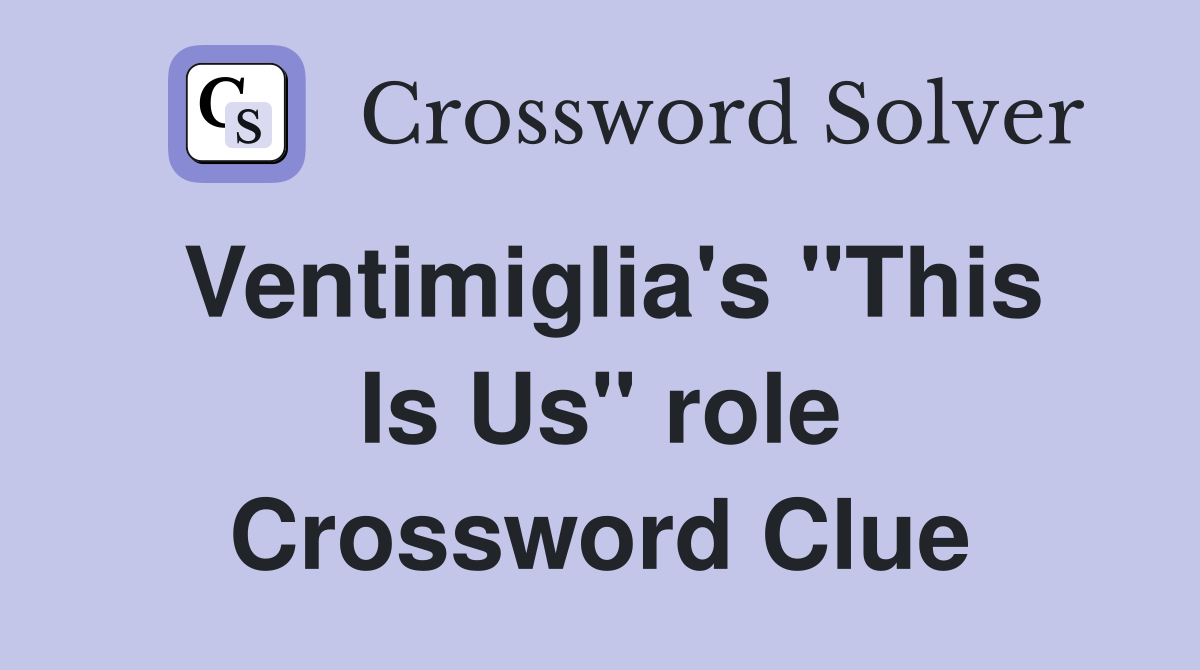 Ventimiglia's "This Is Us" role Crossword Clue
