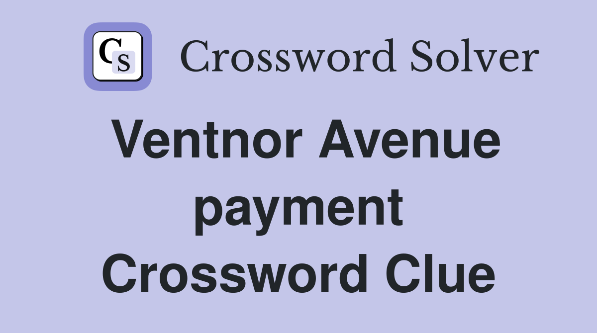 Ventnor Avenue payment Crossword Clue