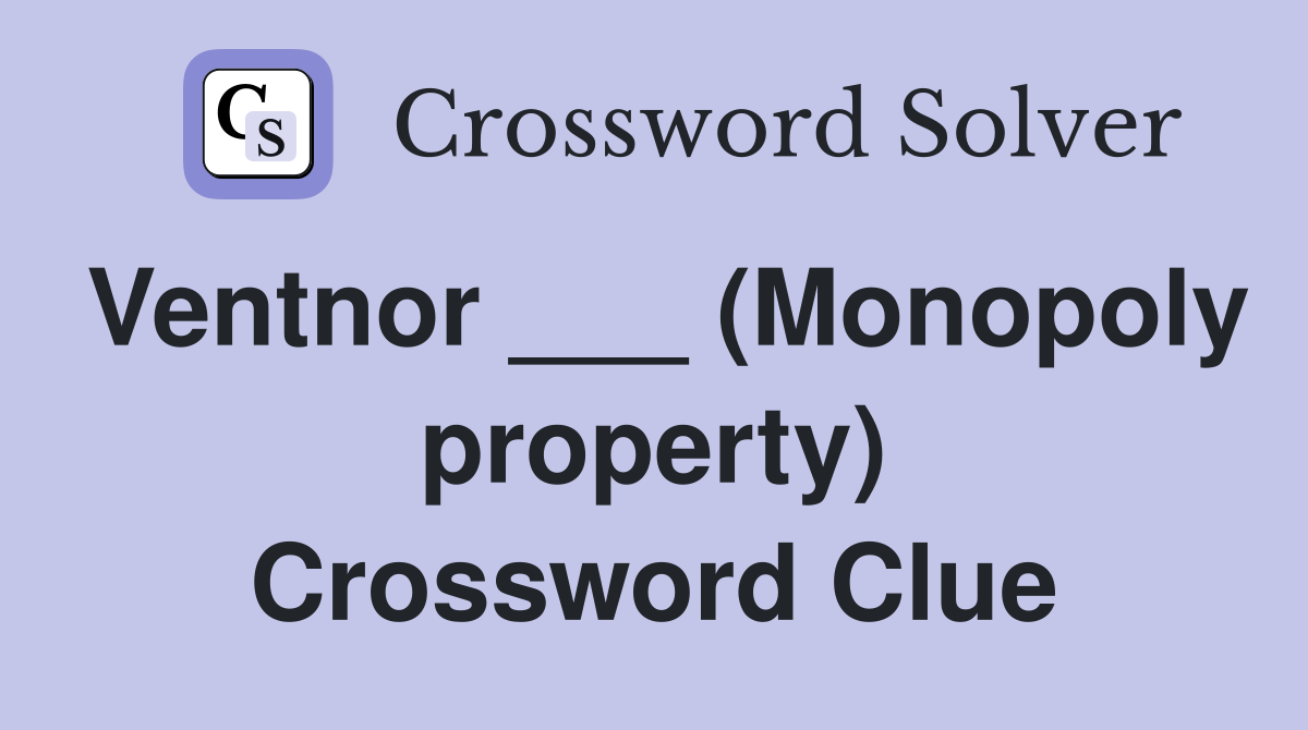 Ventnor ___ (Monopoly property) Crossword Clue