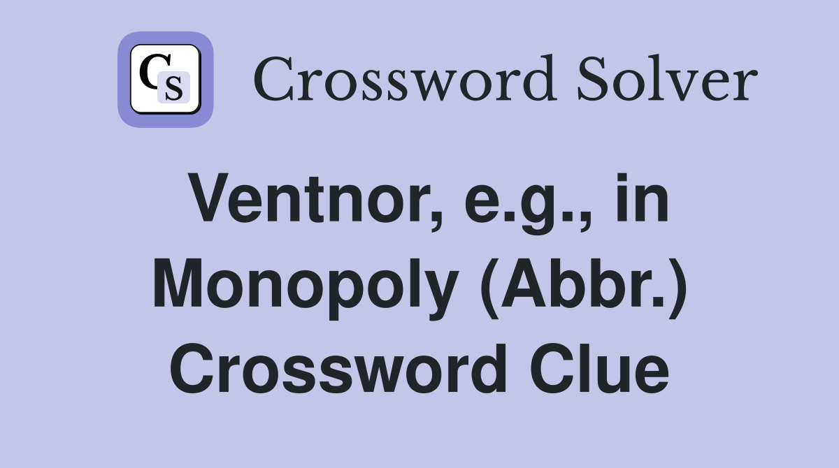 Ventnor, e.g., in Monopoly (Abbr.) Crossword Clue