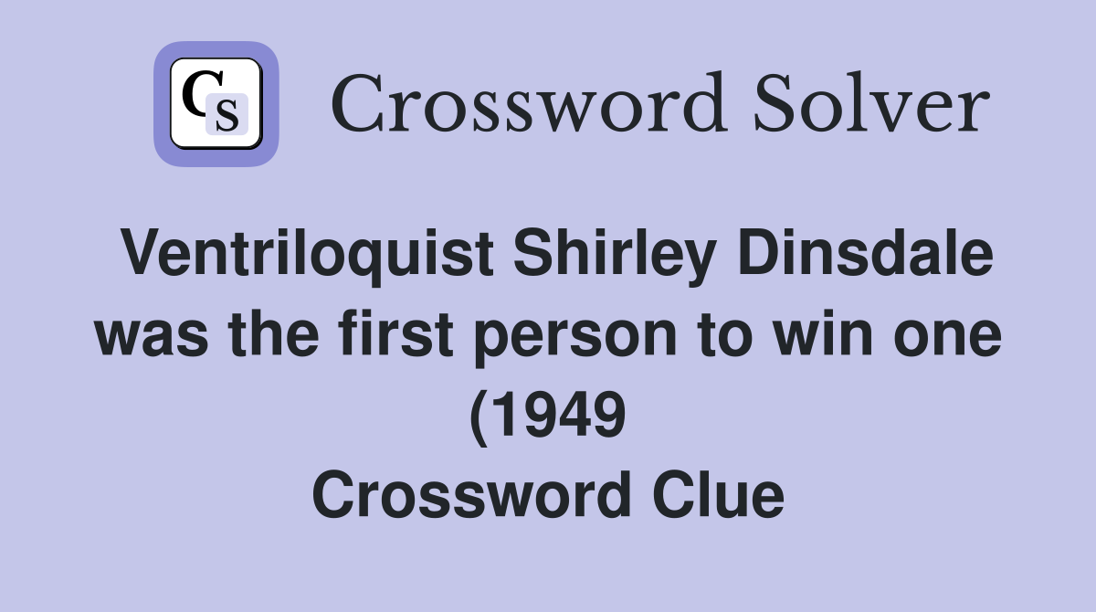 Ventriloquist Shirley Dinsdale was the first person to win one (1949 Ventriloquist Shirley Dinsdale was the first person to win one (1949