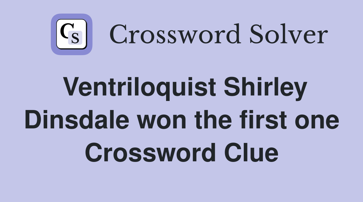 Ventriloquist Shirley Dinsdale won the first one Crossword Clue
