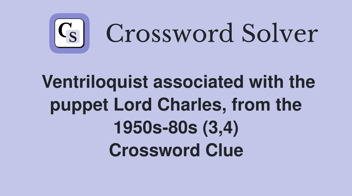 Ventriloquist associated with the puppet Lord Charles, from the 1950s-80s (3,4) Crossword Clue