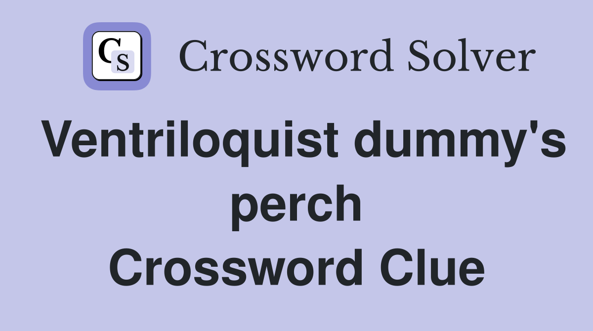 Ventriloquist dummy's perch Crossword Clue