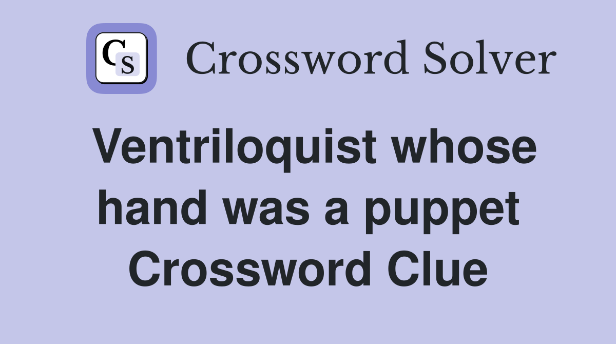 Ventriloquist whose hand was a puppet Crossword Clue