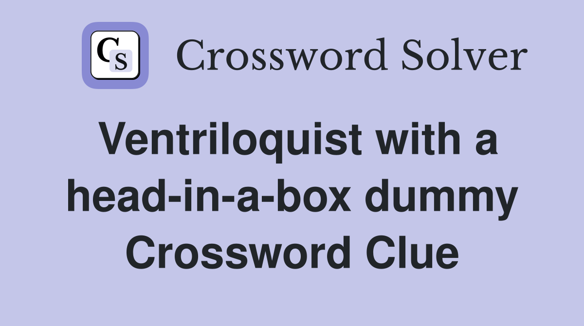 Ventriloquist with a head-in-a-box dummy Crossword Clue