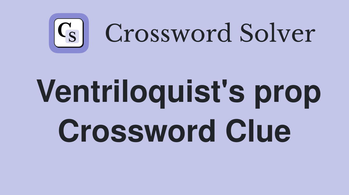Ventriloquist's prop Crossword Clue