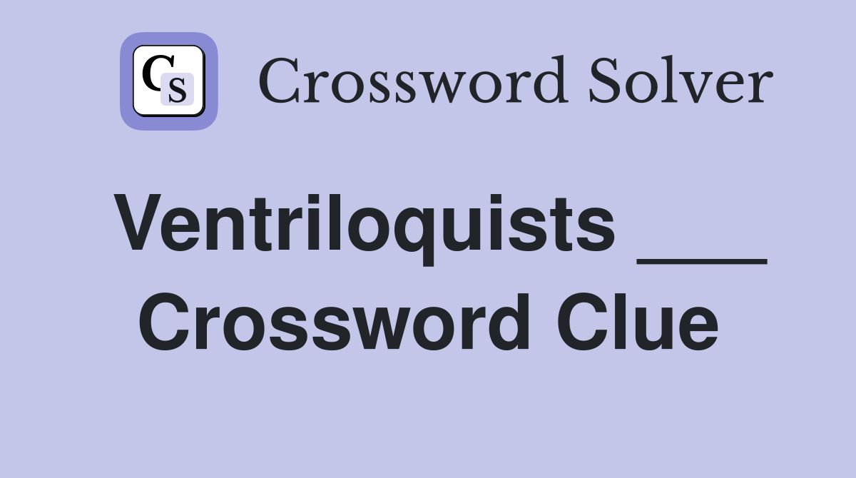 Ventriloquists ___ Crossword Clue