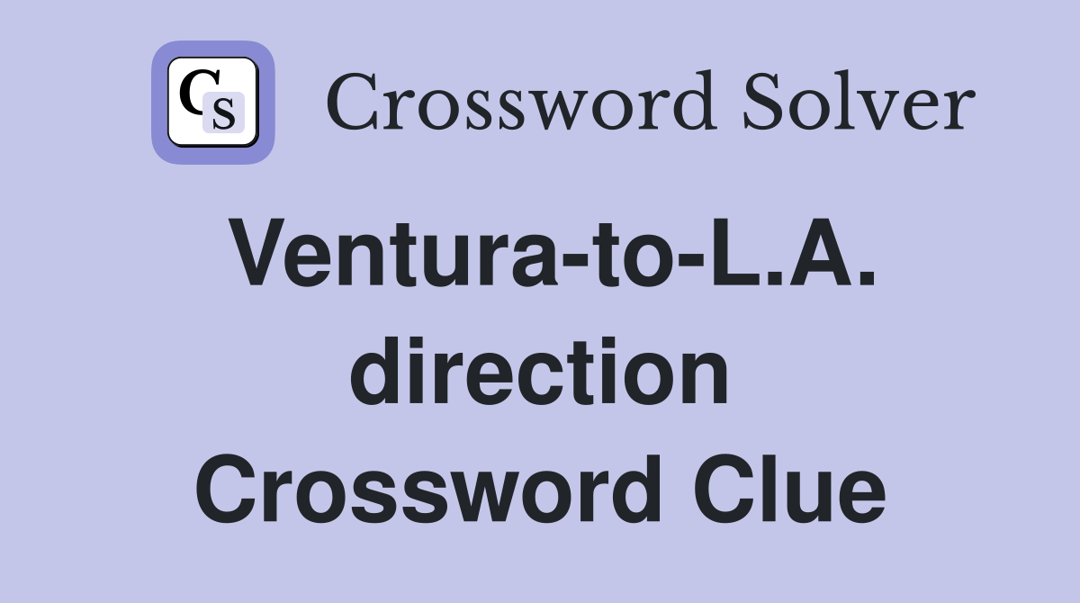 Ventura-to-L.A. direction Crossword Clue