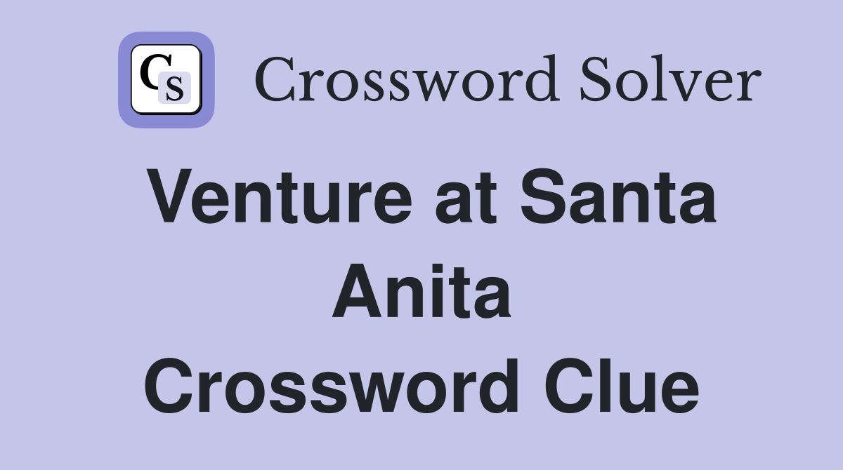 Venture at Santa Anita Crossword Clue
