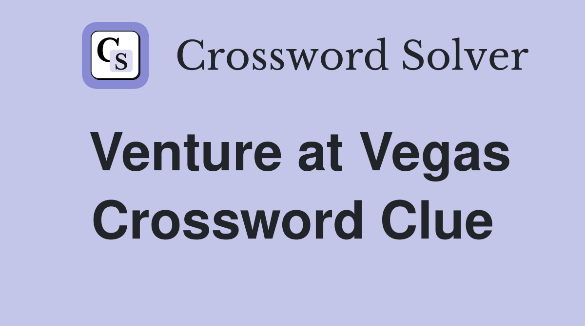 Venture at Vegas Crossword Clue