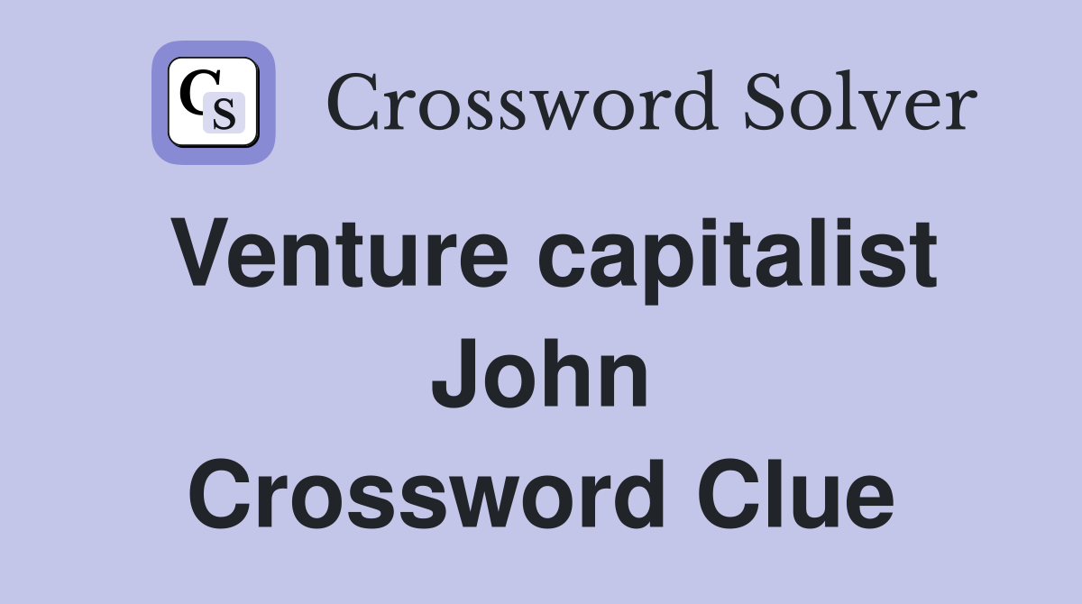 Venture capitalist John Crossword Clue