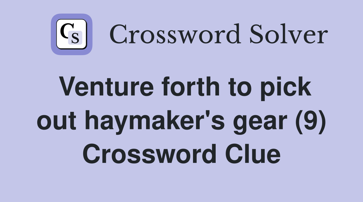 Venture forth to pick out haymaker's gear (9) Crossword Clue