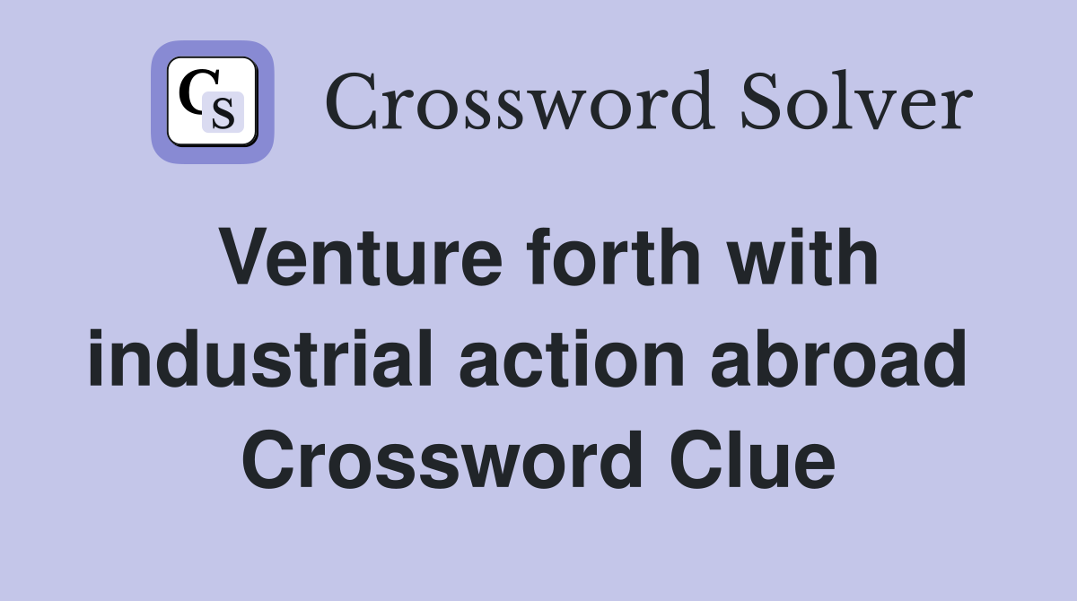 Venture forth with industrial action abroad  Crossword Clue