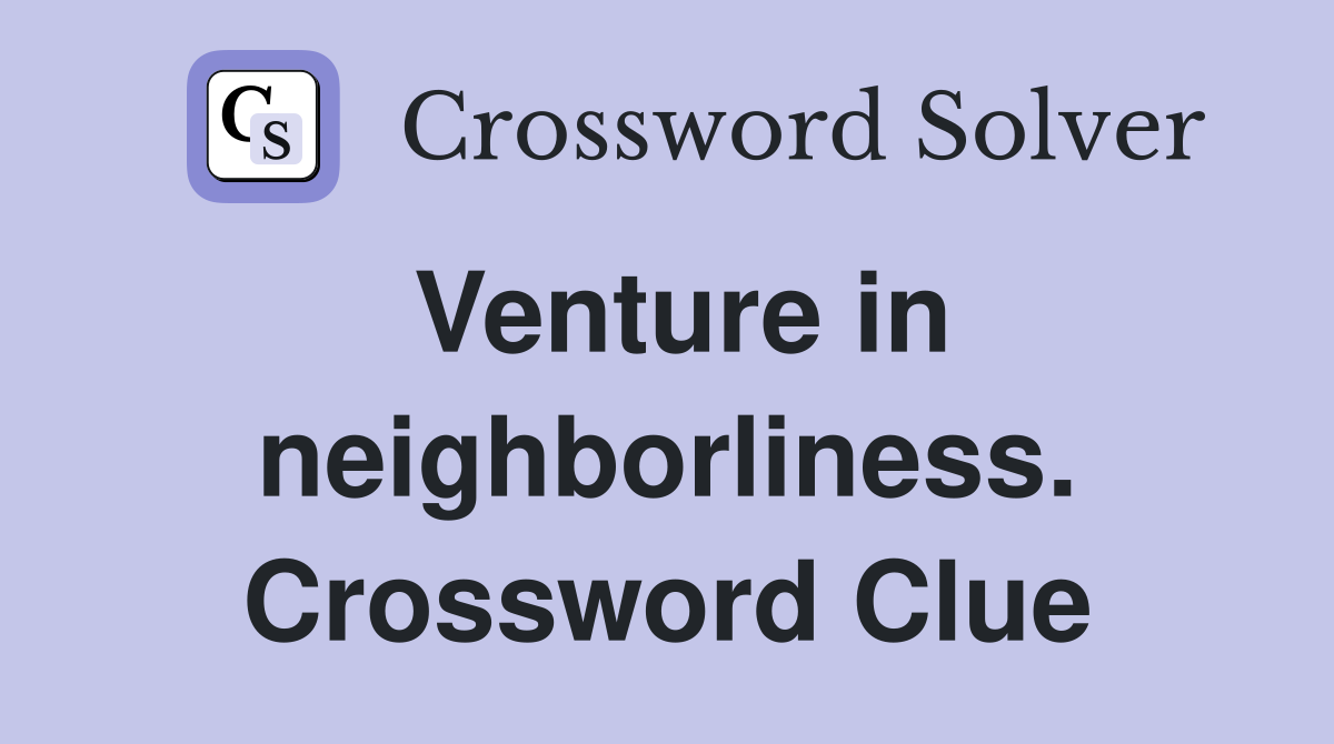 Venture in neighborliness. Crossword Clue