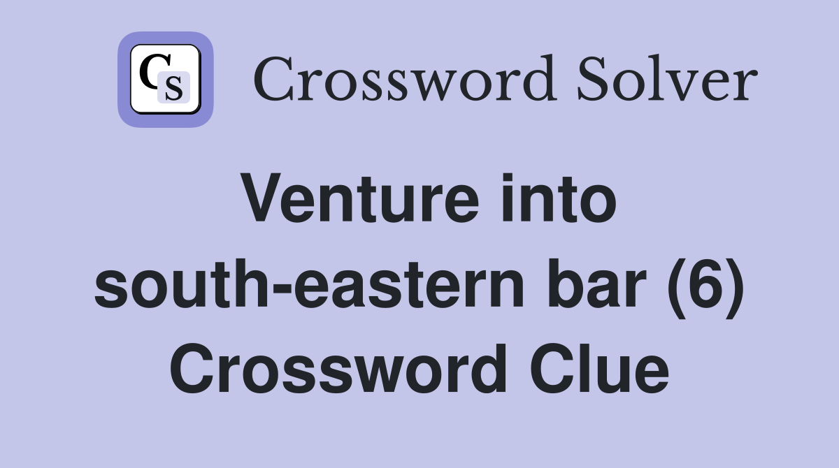 Venture into south-eastern bar (6) Crossword Clue