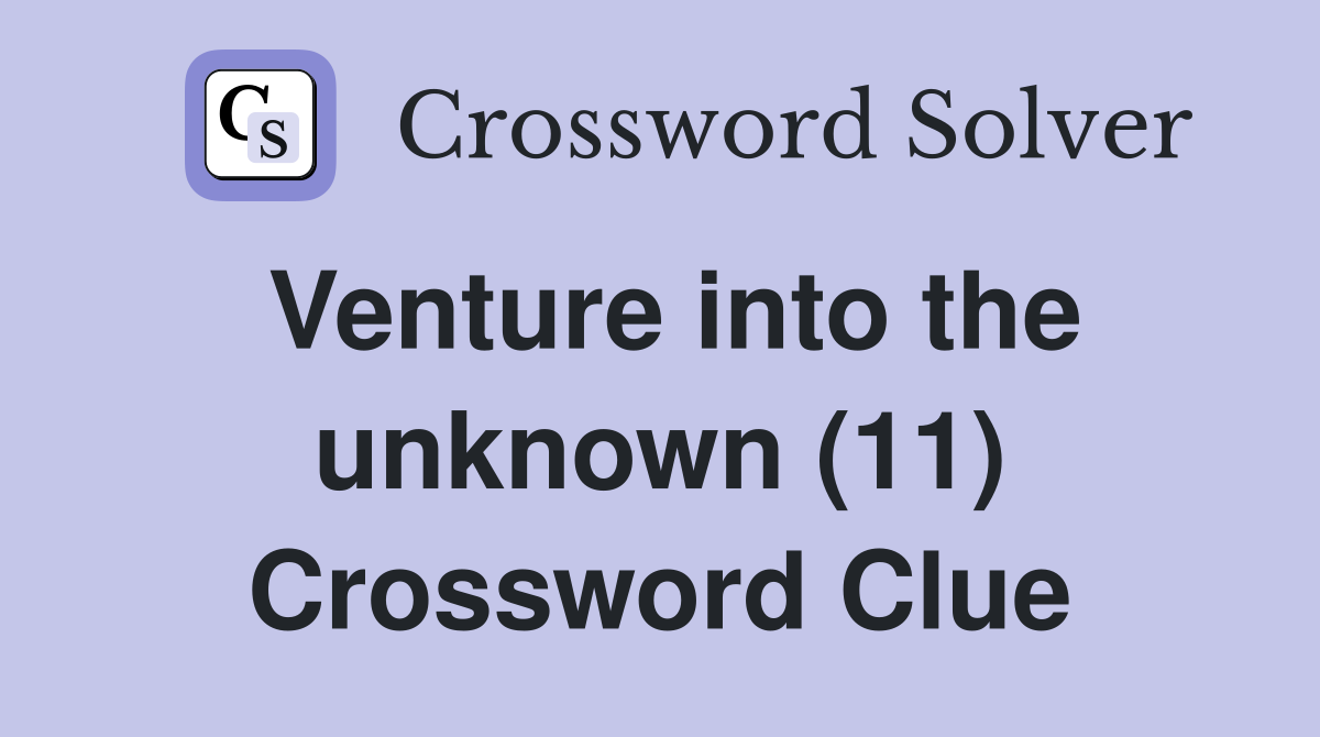 Venture into the unknown (11) Crossword Clue