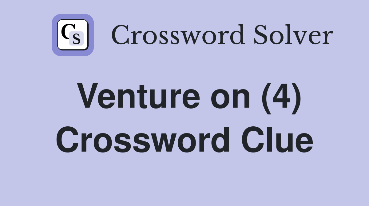 Venture on (4) Crossword Clue
