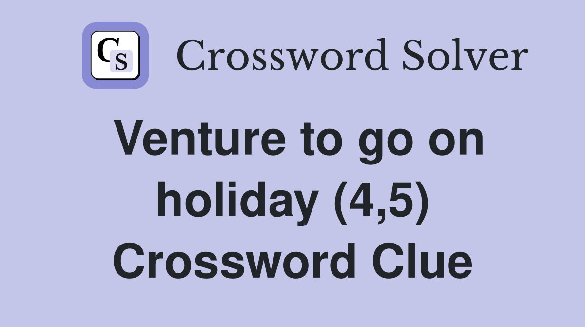 Venture to go on holiday (4,5) Crossword Clue