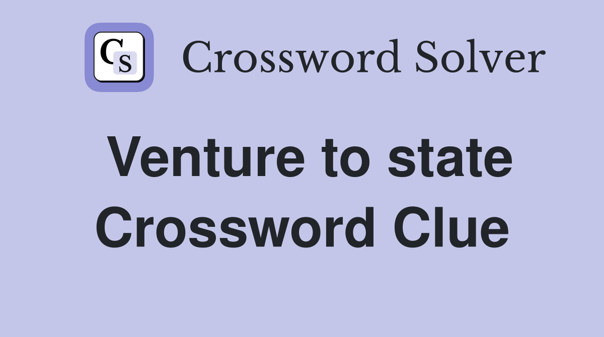 Venture to state Crossword Clue
