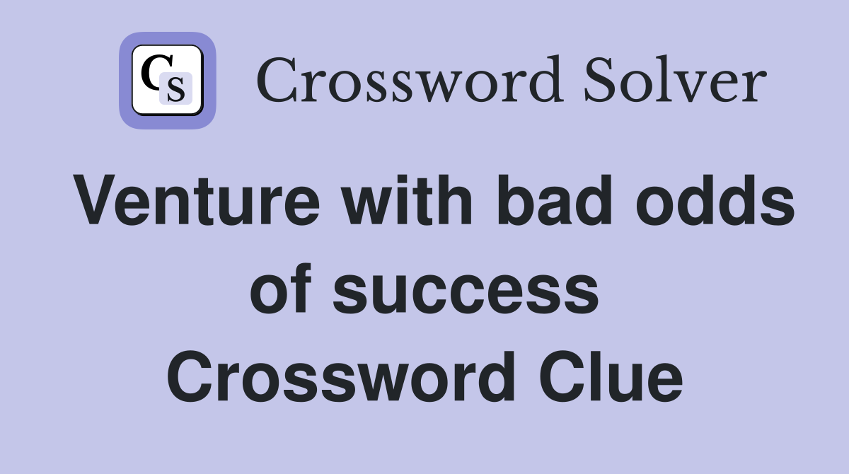 Venture with bad odds of success Crossword Clue