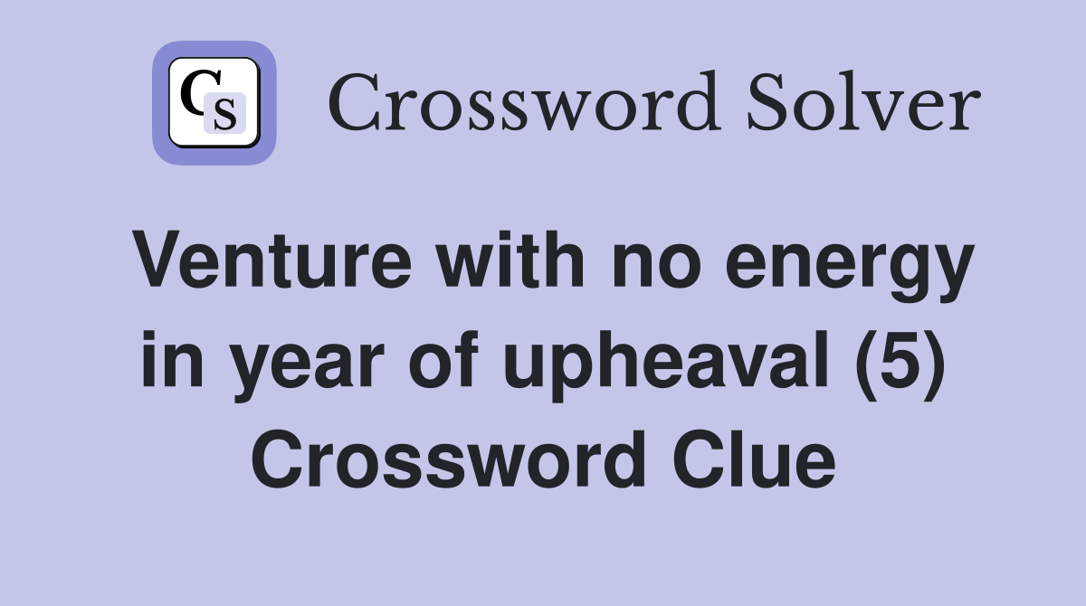 Venture with no energy in year of upheaval (5) Crossword Clue