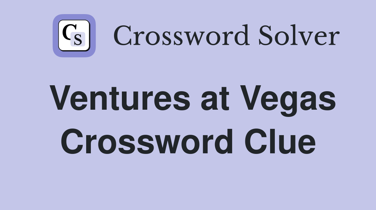 Ventures at Vegas Crossword Clue