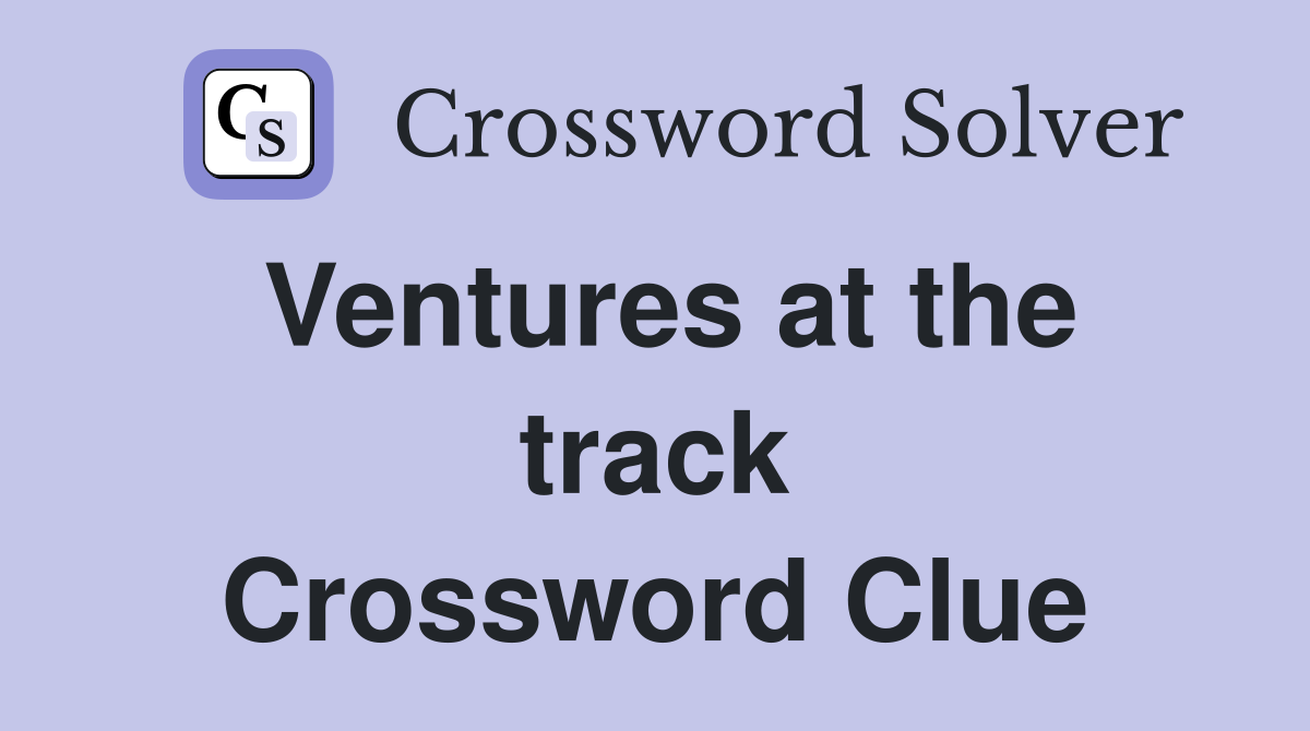 Ventures at the track Crossword Clue