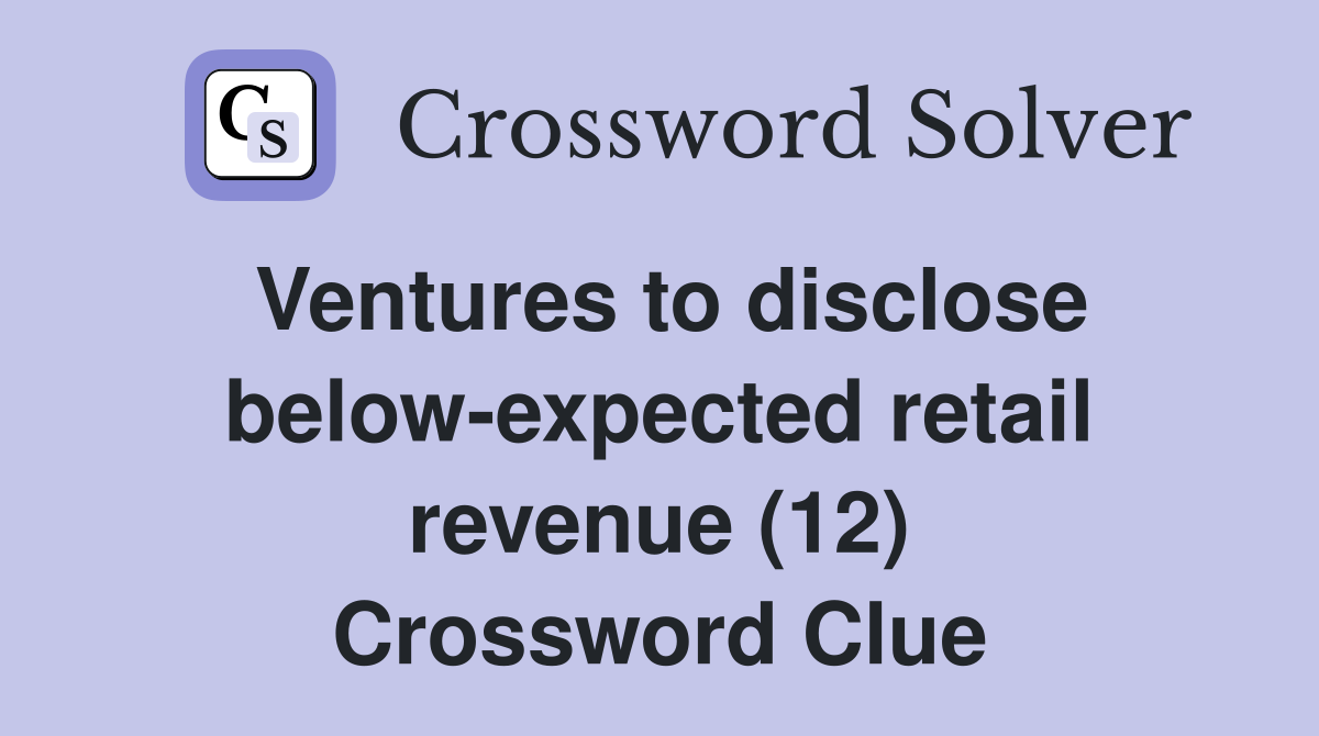 Ventures to disclose below-expected retail revenue (12) Crossword Clue