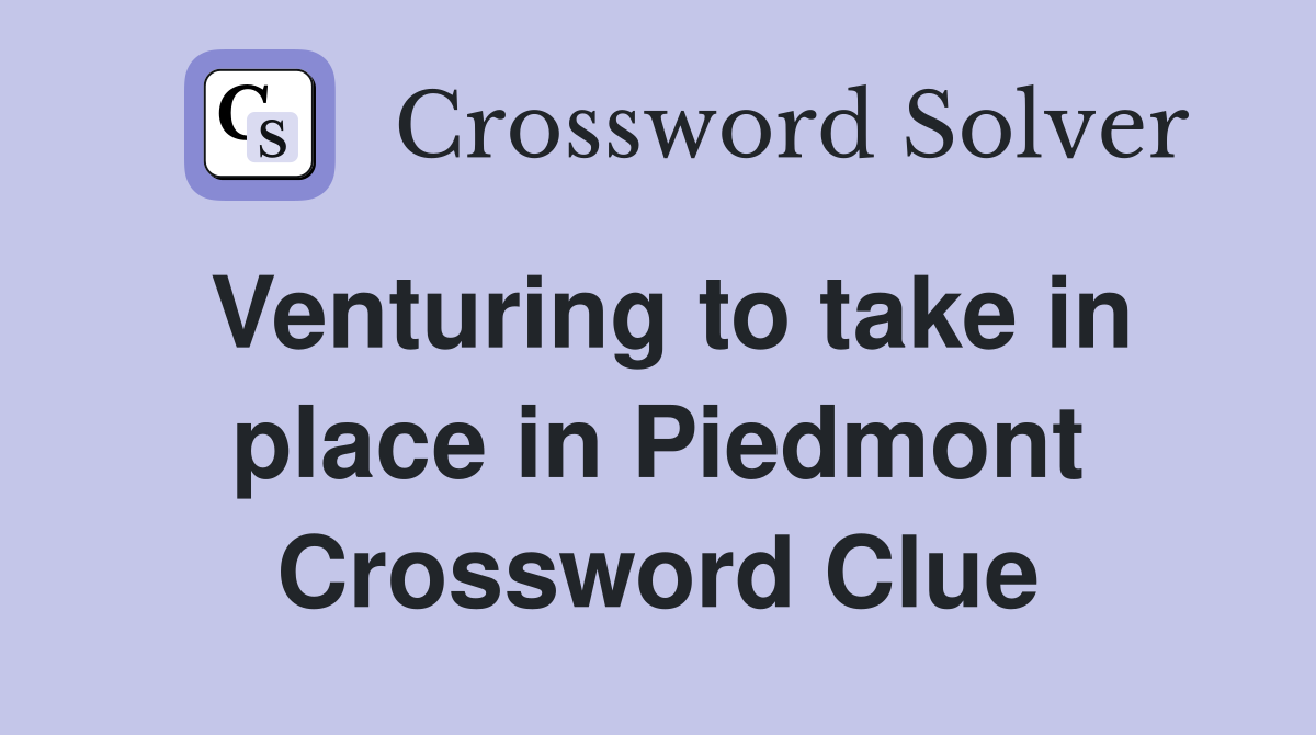 Venturing to take in place in Piedmont Crossword Clue