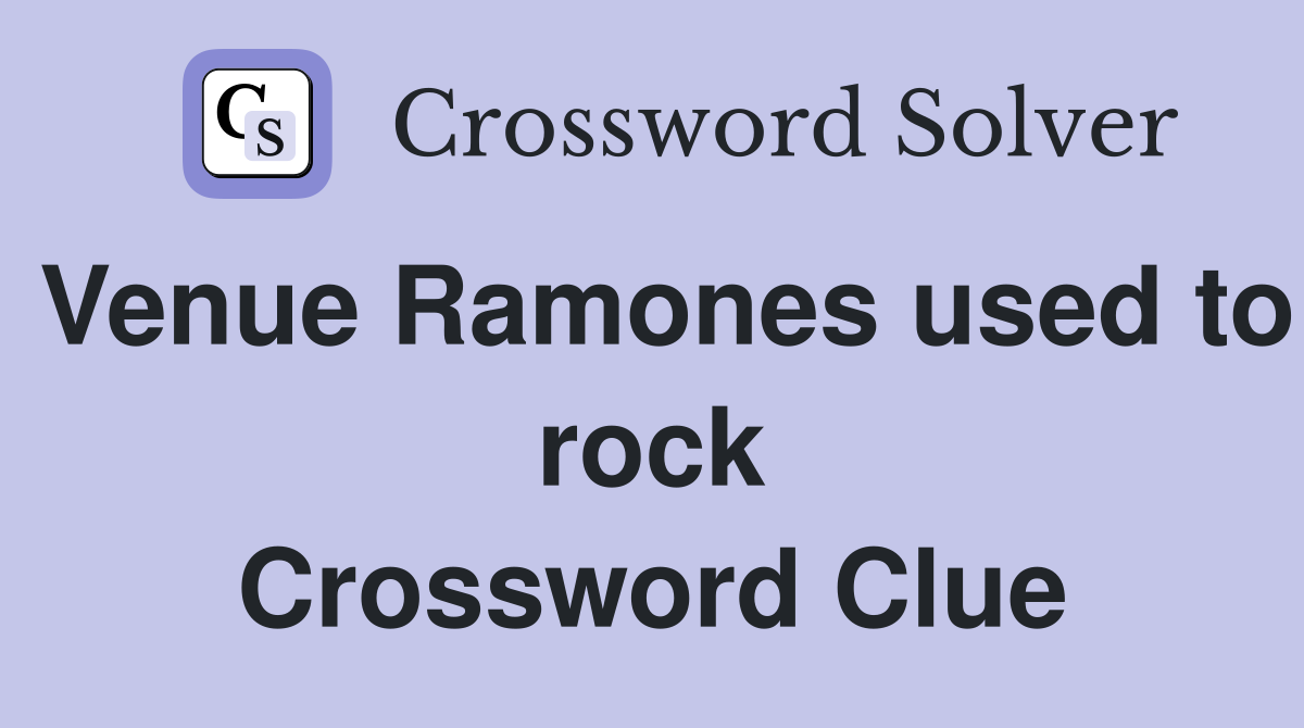 Venue Ramones used to rock Crossword Clue