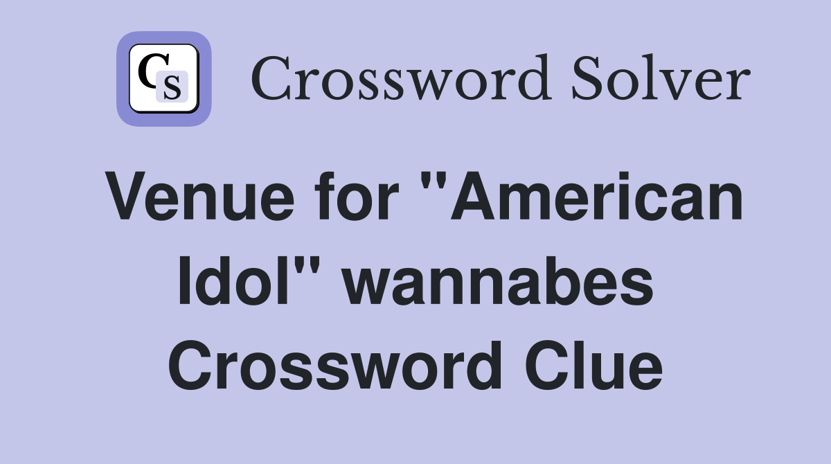 Venue for "American Idol" wannabes Crossword Clue