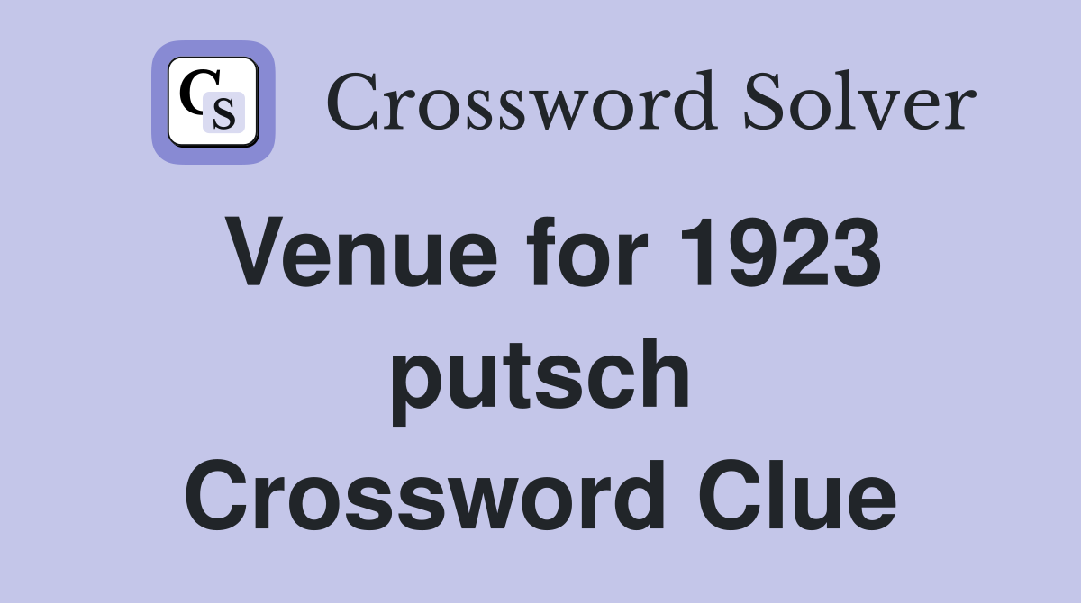 Venue for 1923 putsch Crossword Clue